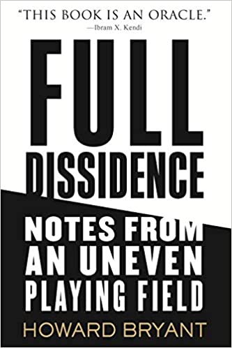 Full Dissidence: Notes from an Uneven Playing Field, by Howard Bryant