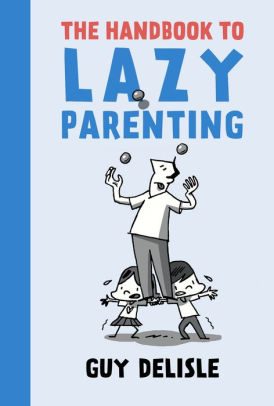 The Handbook to Lazy Parenting-Guy Delisle