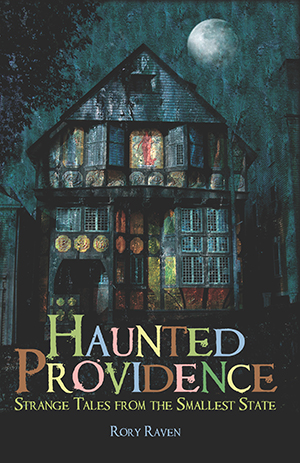 Haunted Providence: Strange Tales from the Smallest State, by Rory Raven