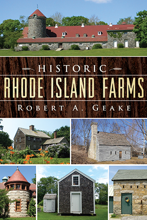 Historic Rhode Island Farms, by Robert A. Geake