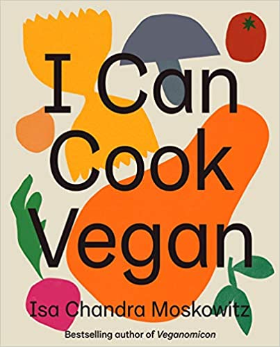 I Can Cook Vegan, by Isa Chandra Moskowitz