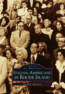 Italian-Americans in Rhode Island, by Joseph R. Muratore