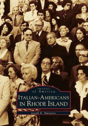 Italian-Americans in Rhode Island, by Joseph R. Muratore