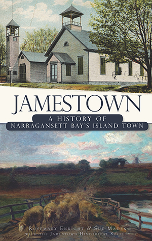 Jamestown: A History of Narragansett Bay's Island Town, by Rosemary Enright & Sue Maden with the Jamestown Historical Society
