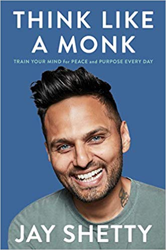 Think Like a Monk: Train Your Mind for Peace and Purpose Every Day, by Jay Shetty
