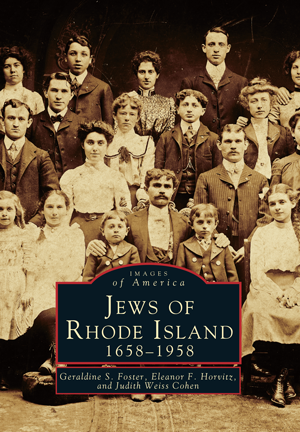 Jews of Rhode Island: 1658-1958, by Geraldine S. Foster, Eleanor F. Horvitz, and Jusith Weiss Cohen