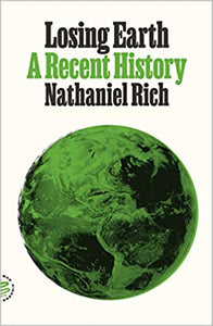Losing Earth: A Recent History by, Nathaniel Rich