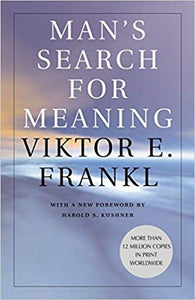 Man's Search for Meaning, by Viktor E. Frankl