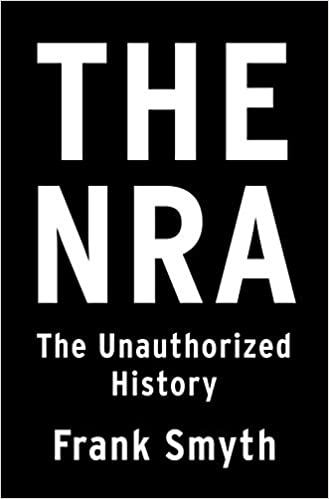 NRA: The Unauthorized History by, Frank Smyth