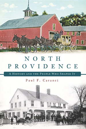 North Providence: A History and the People Who Shaped It, by Paul F. Caranci