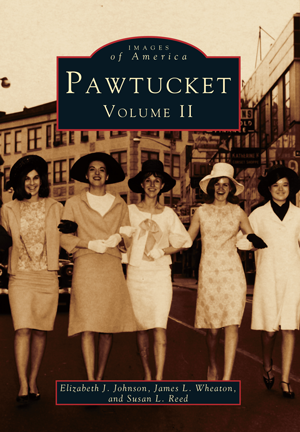 Pawtucket: Volume II, by Elizabeth J. Johnson, James L. Wheaton, and Susan L. Reed