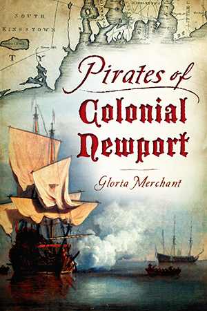 Pirates of Colonial Newport, by Gloria Merchant