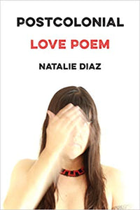 Postcolonial Love Poem, Natalie Diaz