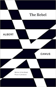 Rebel: An Essay on Man in Revolt, by Albert Camus