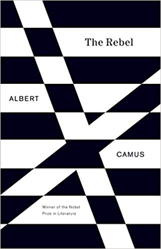 Rebel: An Essay on Man in Revolt, by Albert Camus