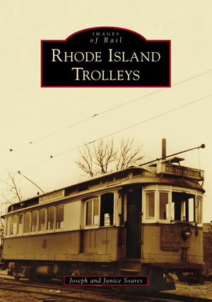 Rhode Island Trolleys, by Joseph and Janice Soares