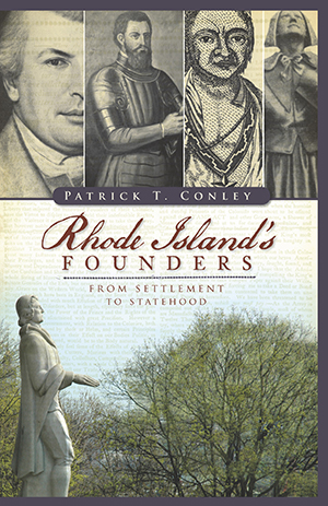 Rhode Island's Founders: From Settlement to Statehood, by Patrick T. Conley