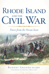 Rhode Island and the Civil War: Voices From the Ocean State, by Robert Grandchamp