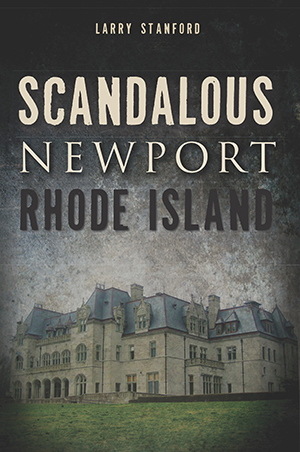 Scandalous Newport, Rhode Island, by Larry Stanford
