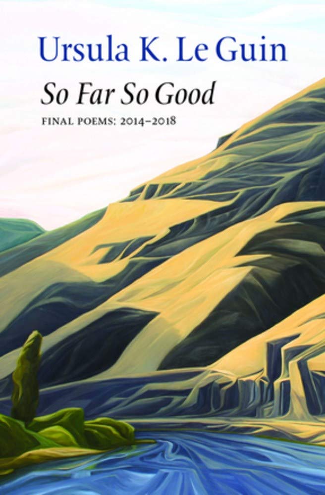 So Far So Good: Final Poems: 2014-2018