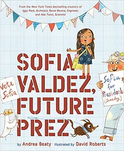 Sofia Valdez, Future Prez, by Andrea Beaty