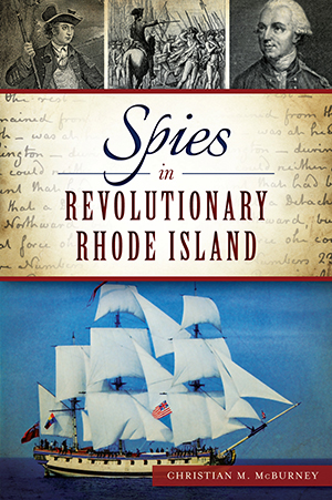 Spies in Revolutionary Rhode Island, by Christian M. McBurney