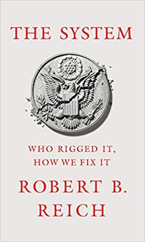 System: Who Rigged It, How We Fix It by, Robert B. Reich