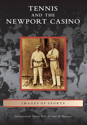 Tennis and the Newport Casino, by International Tennis Hall of Fame & Museum