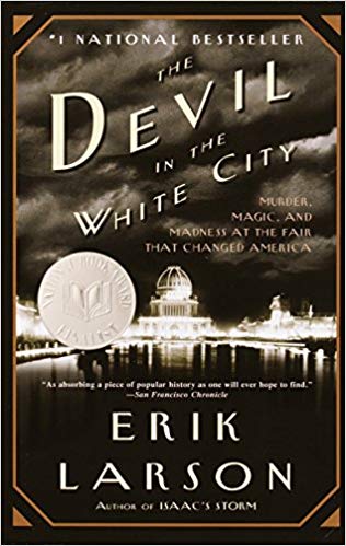 The Devil in the White City: Murder, Magic, and Madness at the Fair That Changed America, by Erik Larson