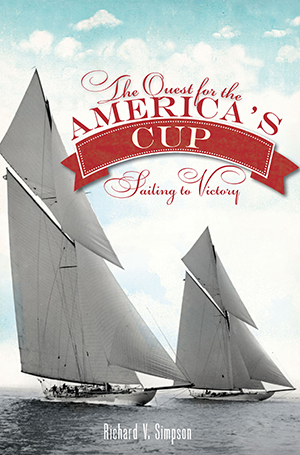 The Quest for the America's Cup: Sailing to Victory, by Richard V. Simpson