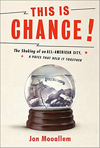 This Is Chance!: The Shaking of an All-American City, A Voice That Held It Together, by Jon Mooallem