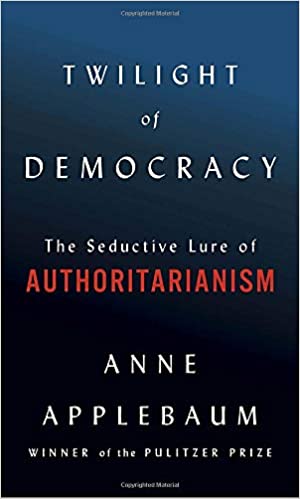 Twilight of Democracy: The Seductive Lure of Authoritarianism