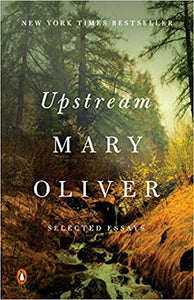 Upstream: Selected Essays, by Mary Oliver