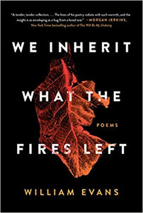 We Inherit What the Fires Left, by William Evans