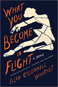What You Become in Flight: A Memoir, by Ellen O'Connell Whittet