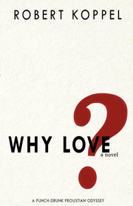 Why Love? A Punch-drunk Proustian Odyssey