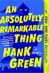 An Absolutely Remarkable Thing Book 1, by Hank Green