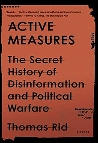 Active Measures: The Secret History of Disinformation and Political Warfare