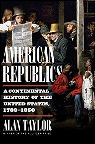 American Republics: A Continental History of the United States, 1783-1850