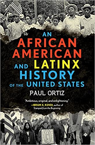 An African American and Latinx History of the United States, by Paul Ortiz