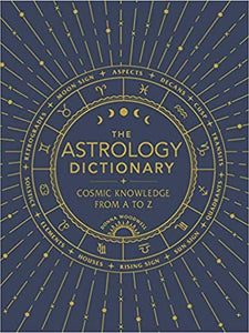 The Astrology Dictionary: Cosmic Knowledge from A to Z, by Donna Woodwell