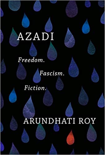 Azadi: Freedom, Facism, Fiction, by Arundhati Roy