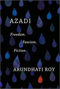 Azadi: Freedom, Facism, Fiction, by Arundhati Roy