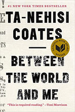 Between the World and Me, by Ta-Nehisi Coates