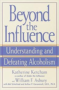 Beyond the Influence: Understanding and Defeating Alcoholism, by Katherine Ketcham