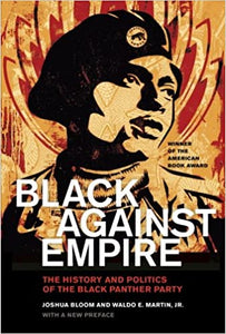 Black against Empire: The History and Politics of the Black Panther Party, by Joshua Bloom