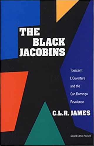 Black Jacobins: Toussaint L'Ouverture and the San Domingo Revolution