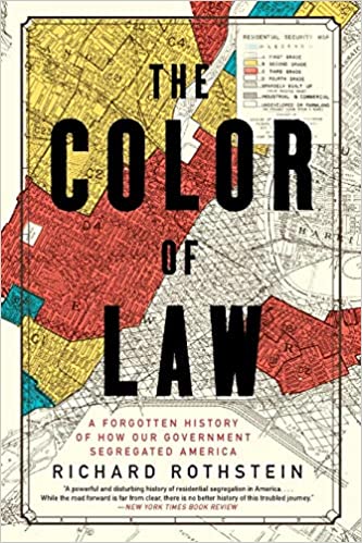 The Color of Law: A Forgotten History of How Our Government Segregated America, by Richard Rothstein