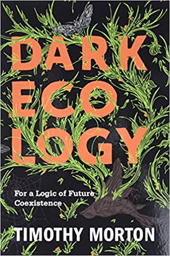 Dark Ecology: For a Logic of Future Coexistence