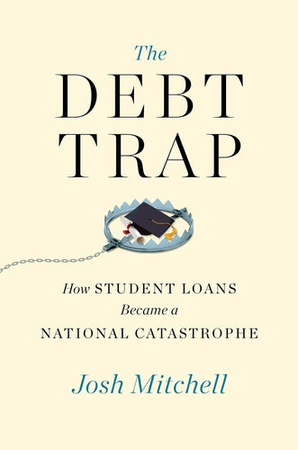 The Debt Trap: How Student Loans Became a National Catastrophe